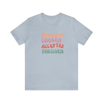 REDEEMED CHOSEN ACCEPTED FORGIVEN TEE